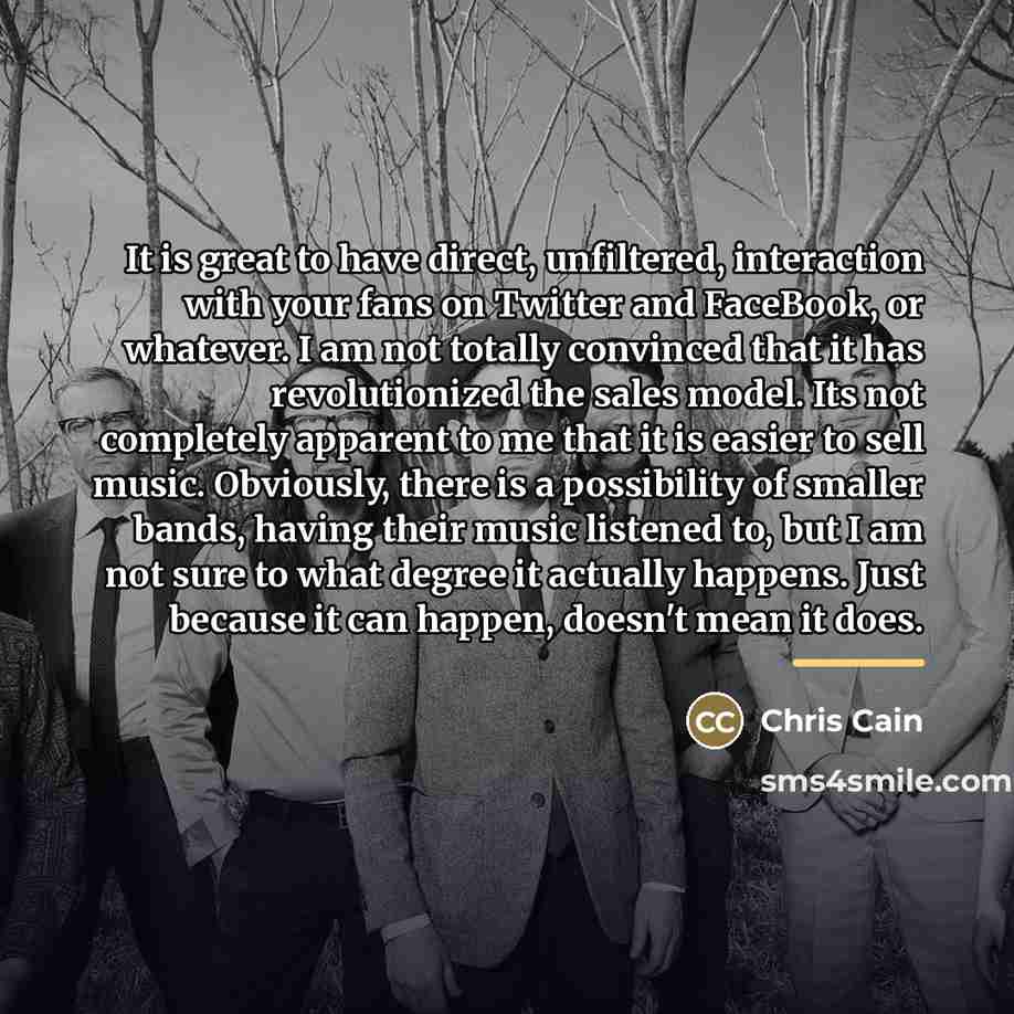 “It is great to have direct, unfiltered, interaction with your…” quote by Chris Cain