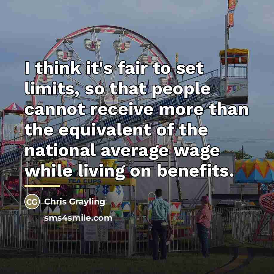 “I think it's fair to set limits, so that people…” quote by Chris Grayling