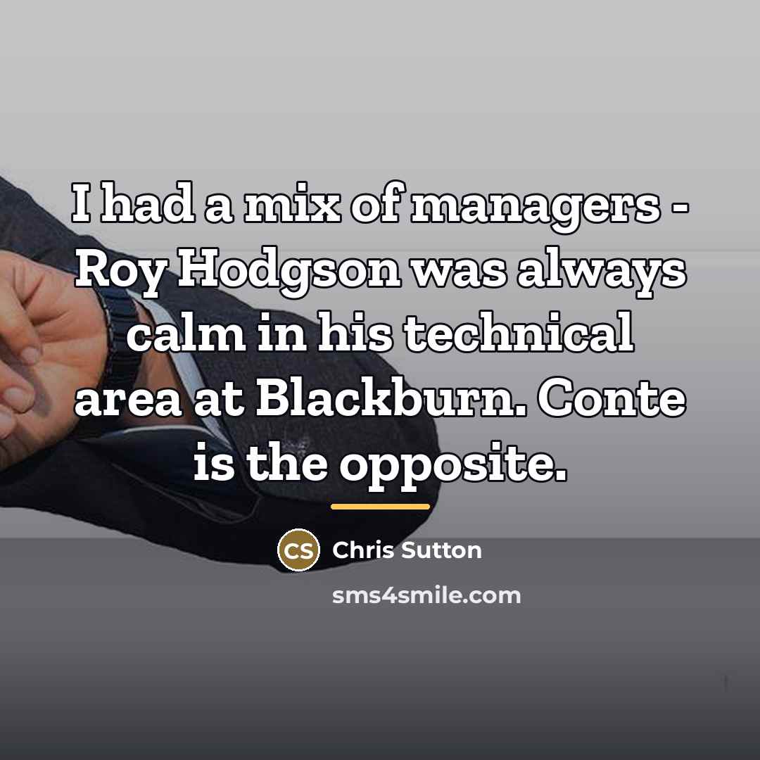 “I had a mix of managers - Roy Hodgson was…” quote by Chris Sutton