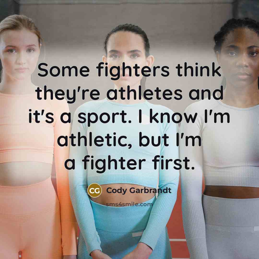 “Some fighters think they're athletes and it's a sport. I…” quote by Cody Garbrandt