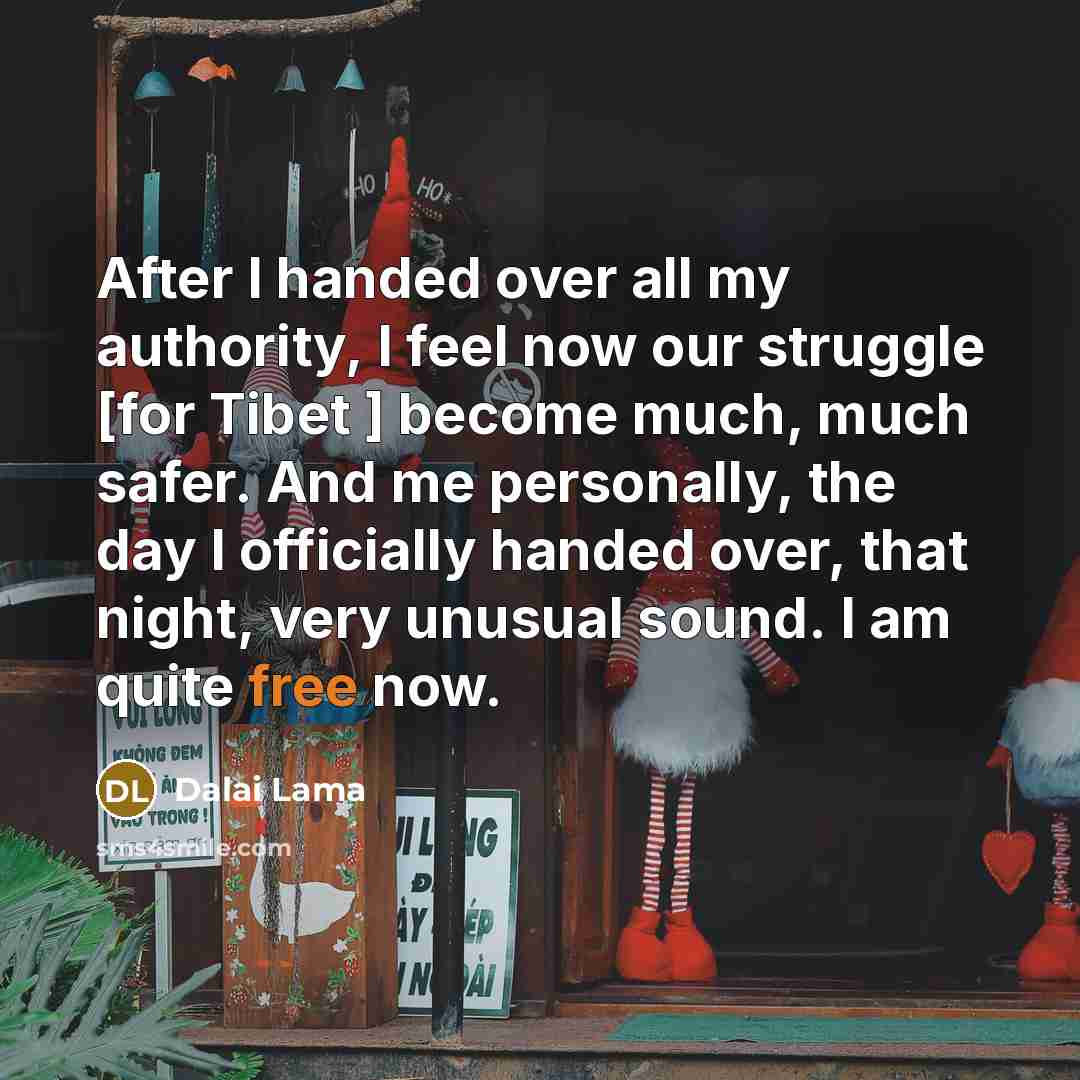 “After I handed over all my authority, I feel now…” quote by Dalai Lama