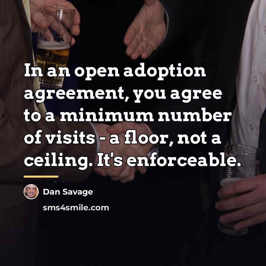 “In an open adoption agreement, you agree to a minimum…” quote by Dan Savage