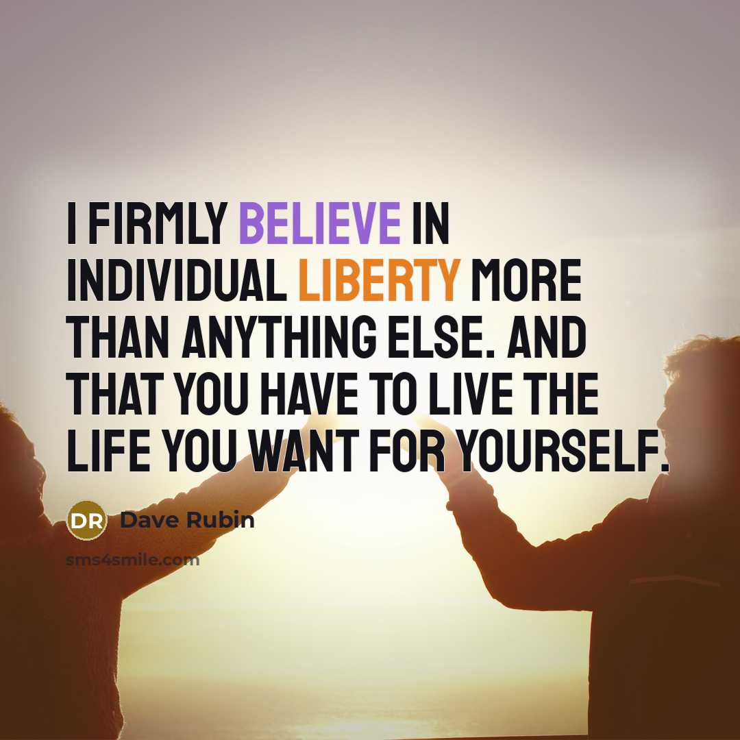 “I firmly believe in individual liberty more than anything else.…” quote by Dave Rubin