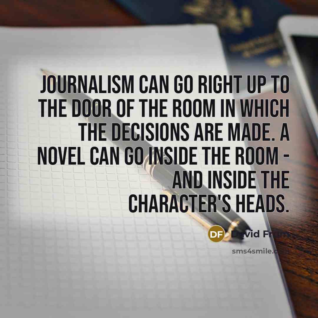 “Journalism can go right up to the door of the…” quote by David Frum