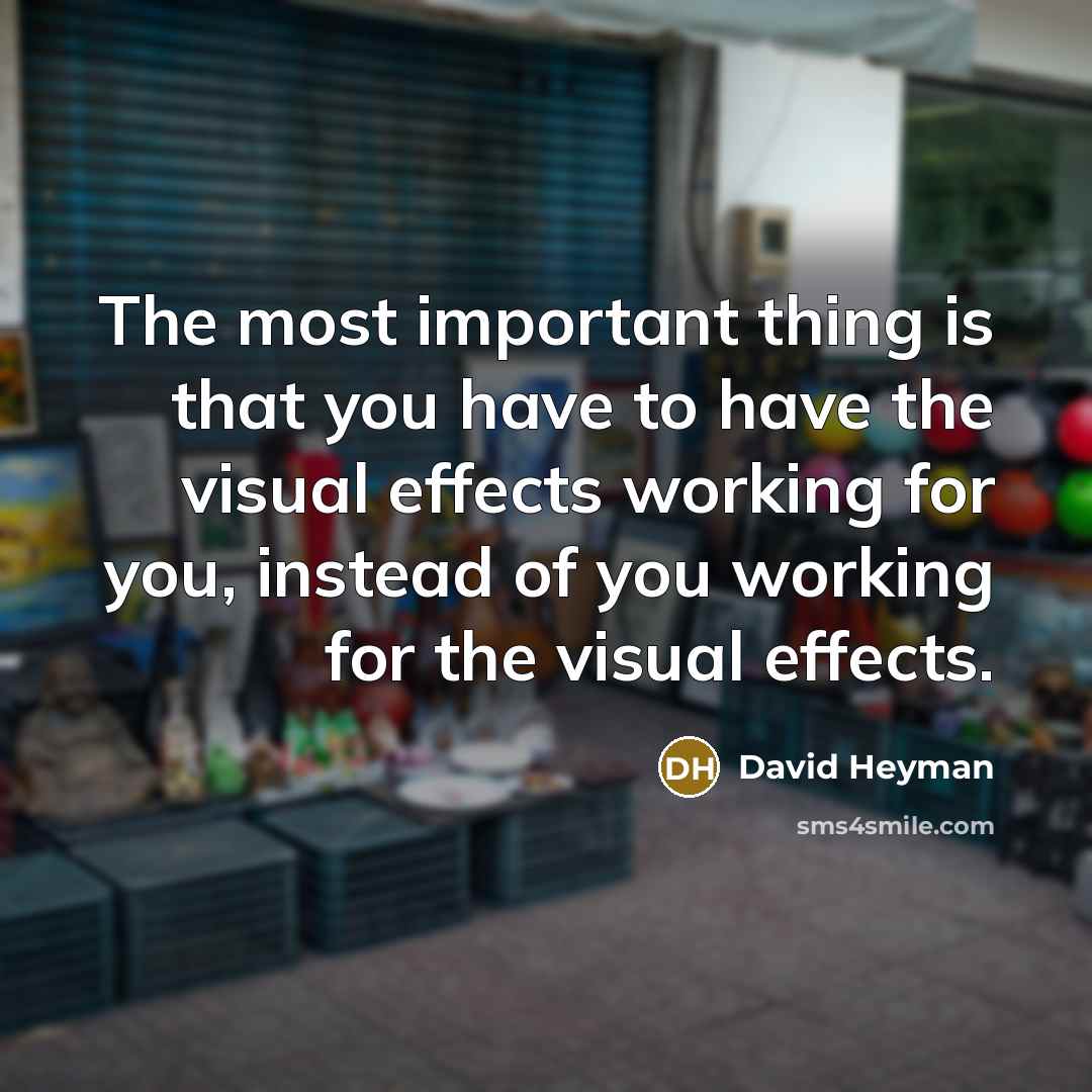 “The most important thing is that you have to have…” quote by David Heyman