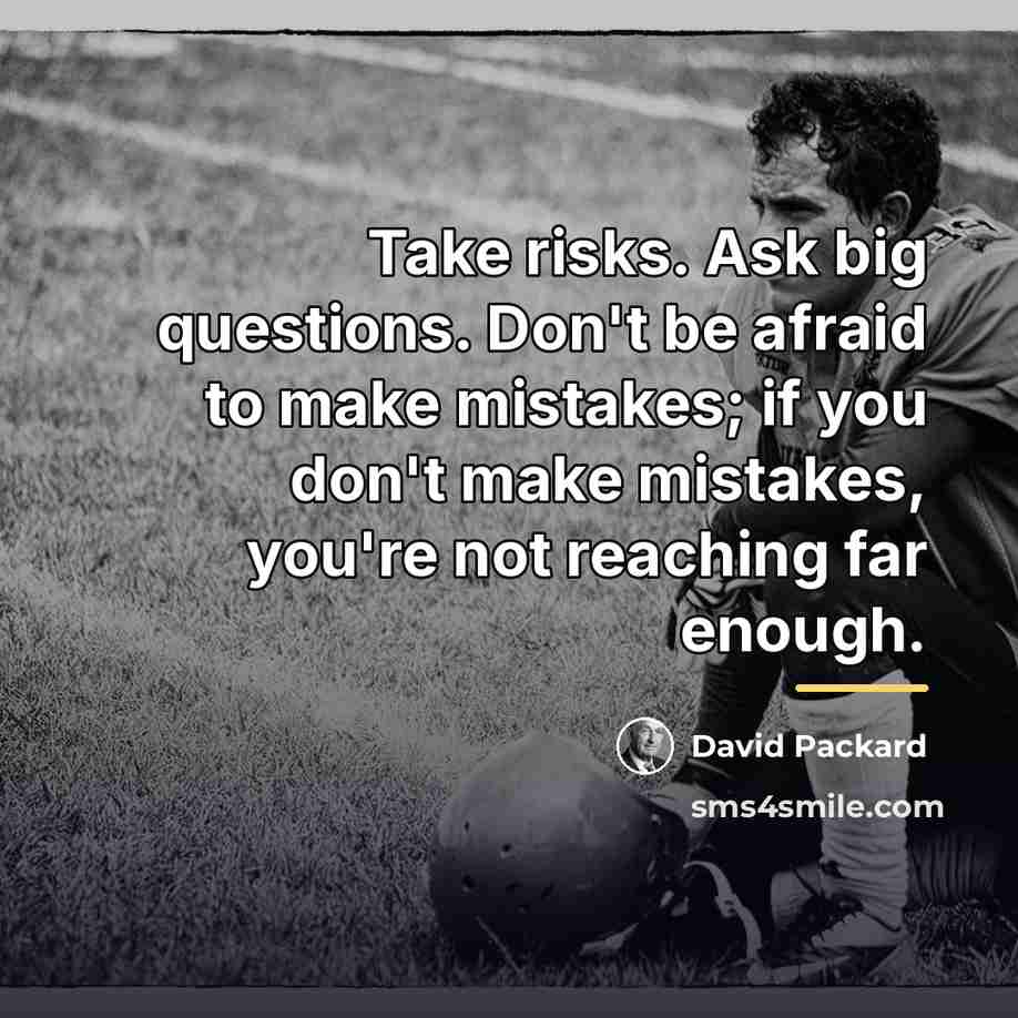 “Take risks. Ask big questions. Don't be afraid to make…” quote by David Packard