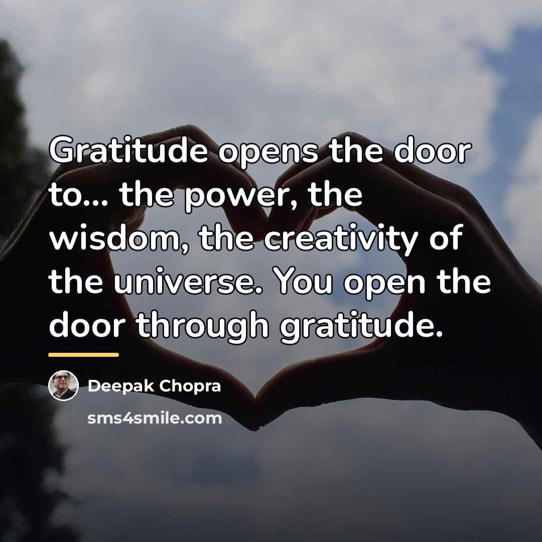 “Gratitude opens the door to... the power, the wisdom, the…” quote by Deepak Chopra