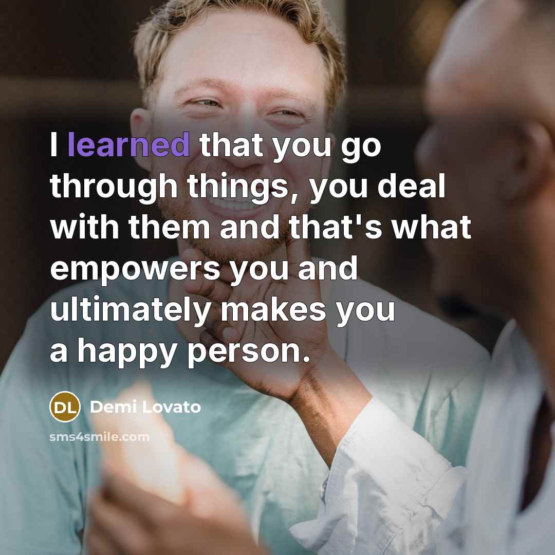 “I learned that you go through things, you deal with…” quote by Demi Lovato