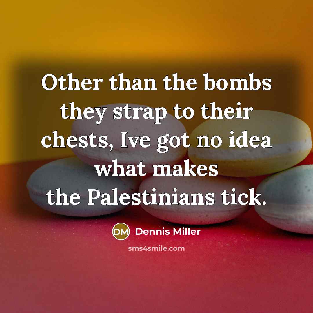 “Other than the bombs they strap to their chests, Ive…” quote by Dennis Miller
