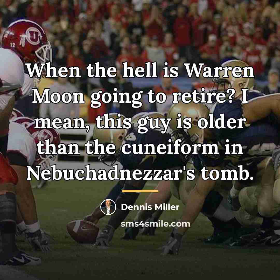 “When the hell is Warren Moon going to retire? I…” quote by Dennis Miller
