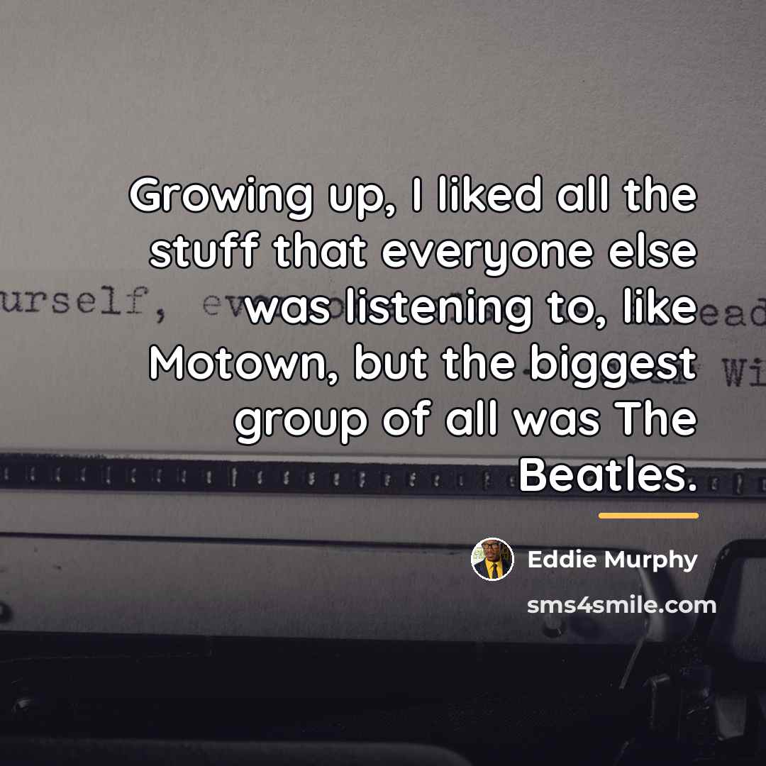 “Growing up, I liked all the stuff that everyone else…” quote by Eddie Murphy