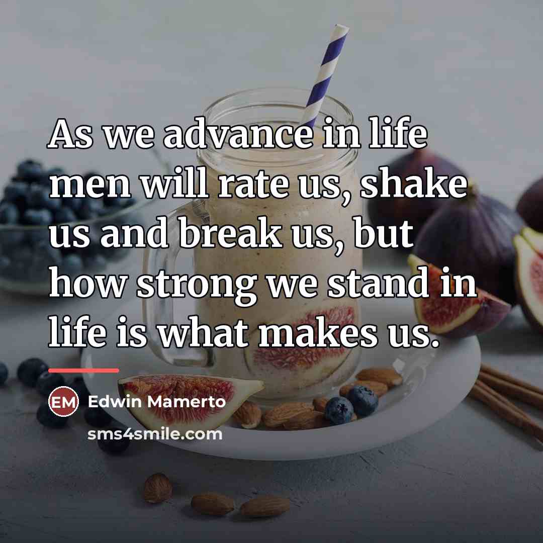 “As we advance in life men will rate us, shake…” quote by Edwin Mamerto