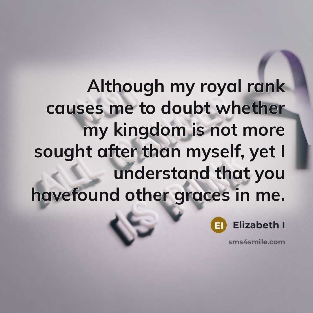 “Although my royal rank causes me to doubt whether my…” quote by Elizabeth I