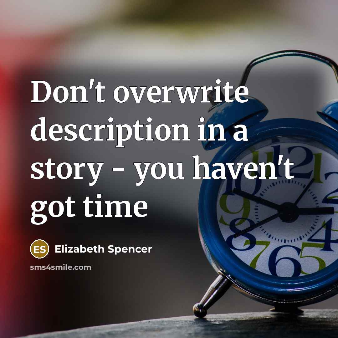 “Don't overwrite description in a story - you haven't got…” quote by Elizabeth Spencer