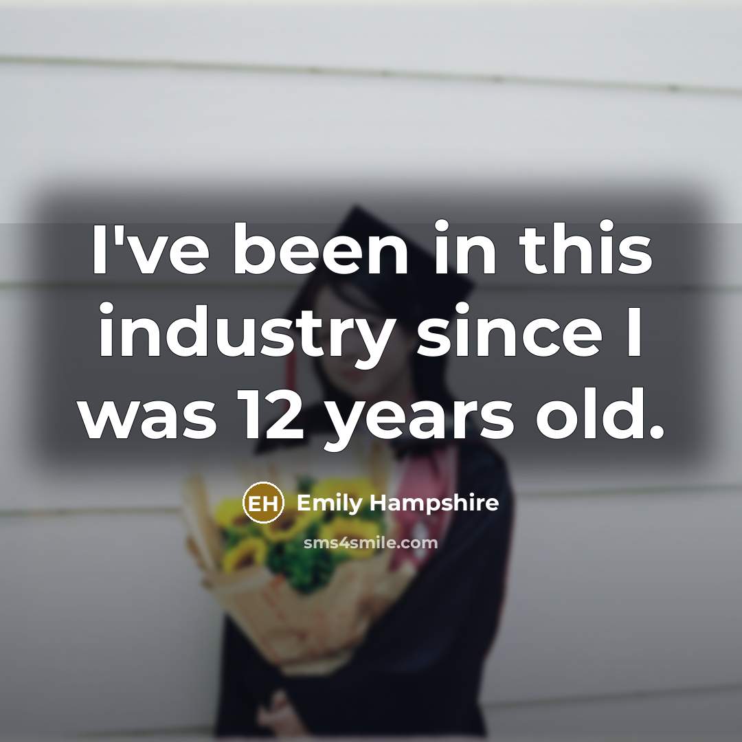 “I've been in this industry since I was 12 years…” quote by Emily Hampshire