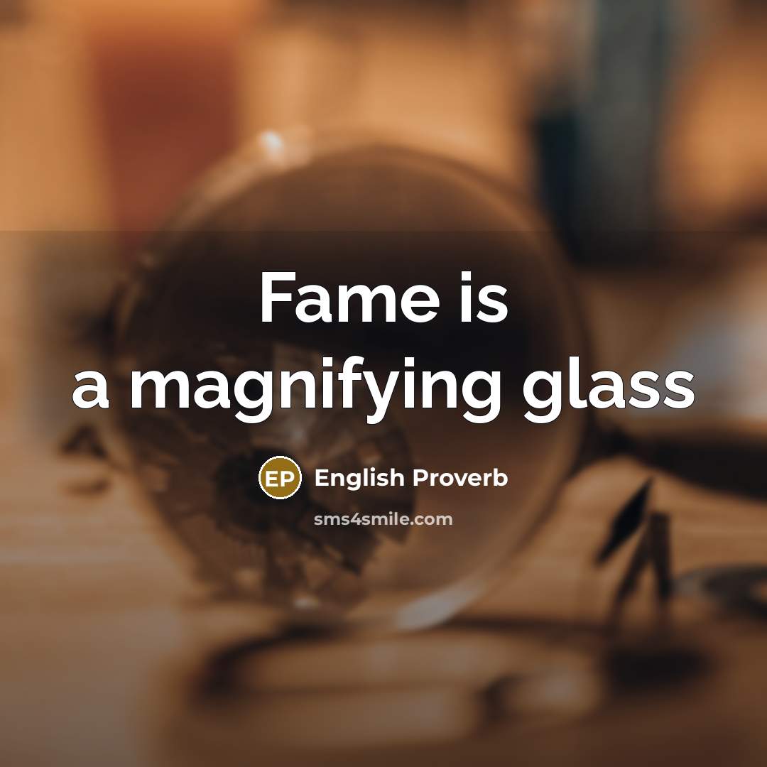 “Fame is a magnifying glass…” quote by English Proverb