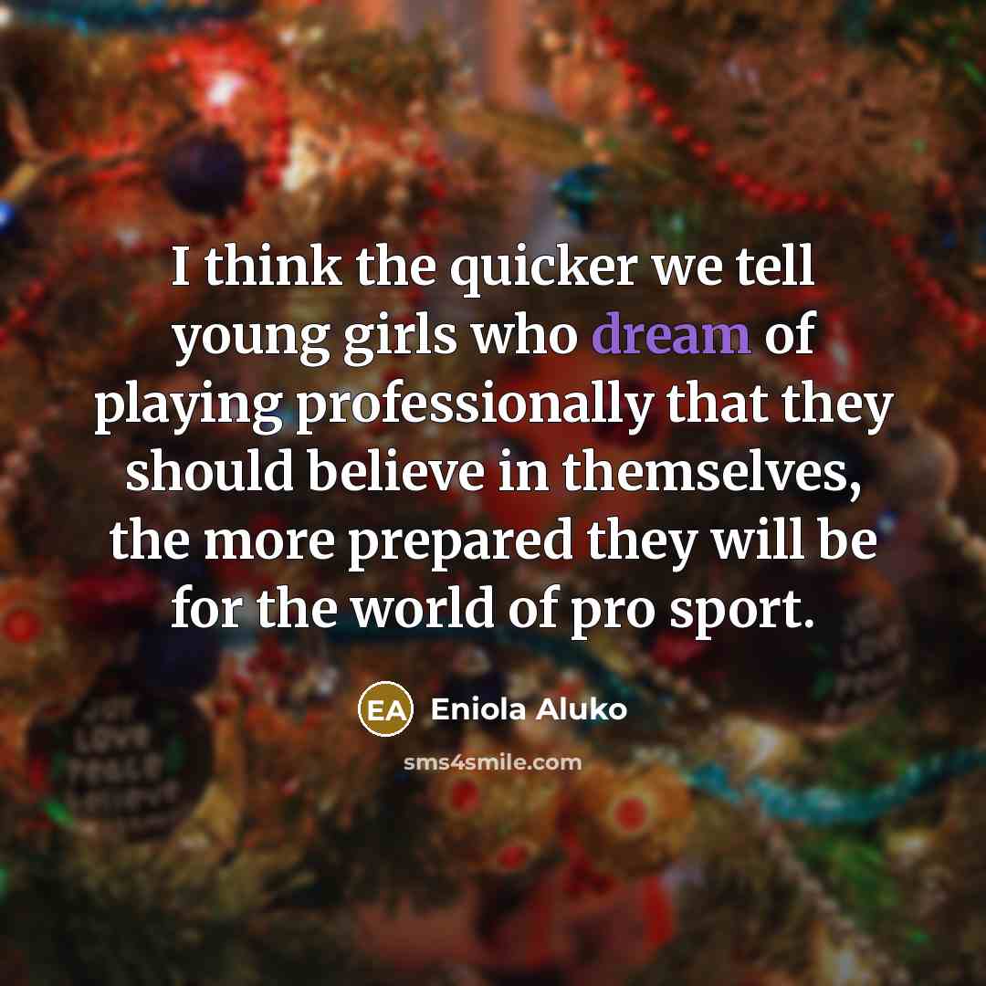 “I think the quicker we tell young girls who dream…” quote by Eniola Aluko