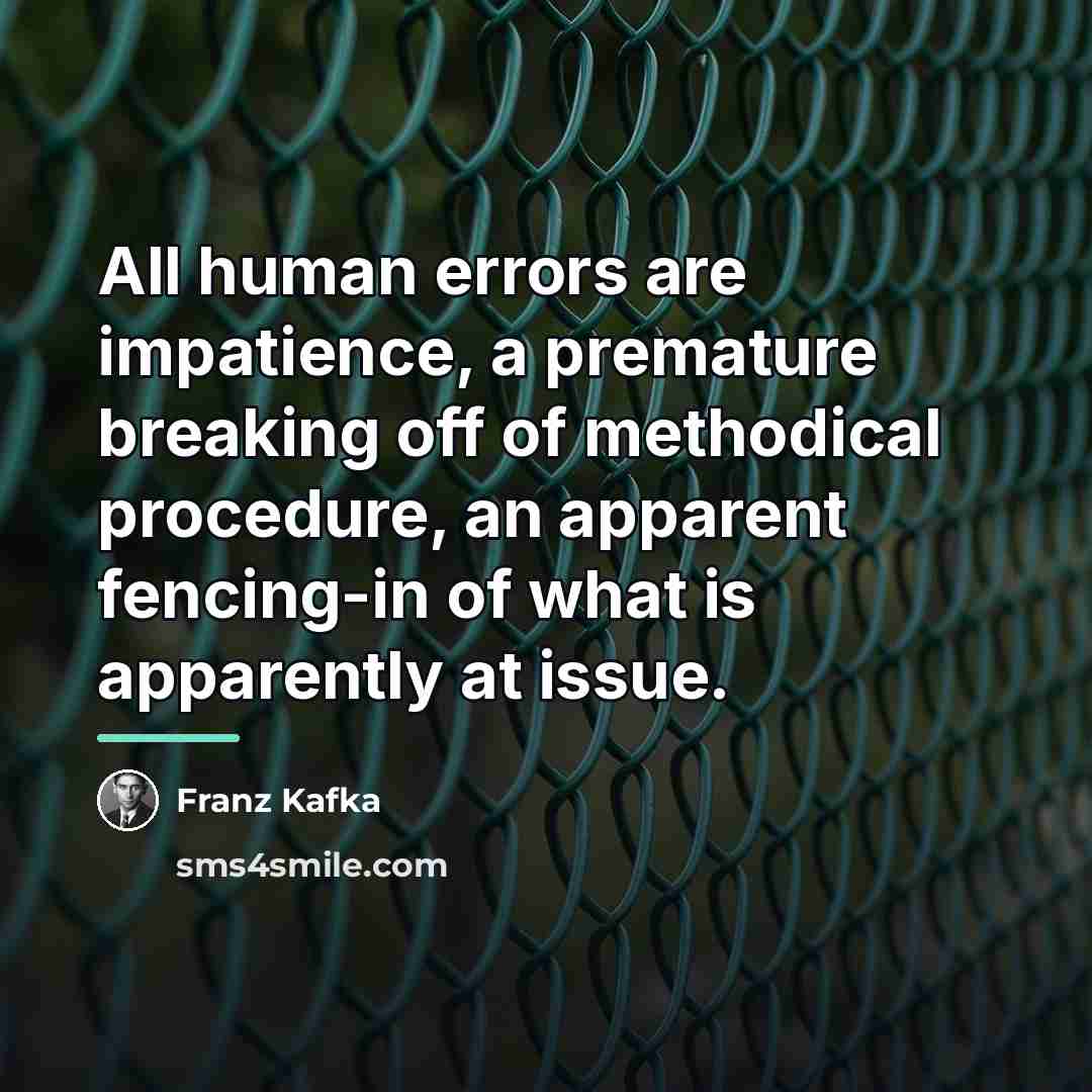 “All human errors are impatience, a premature breaking off of…” quote by Franz Kafka