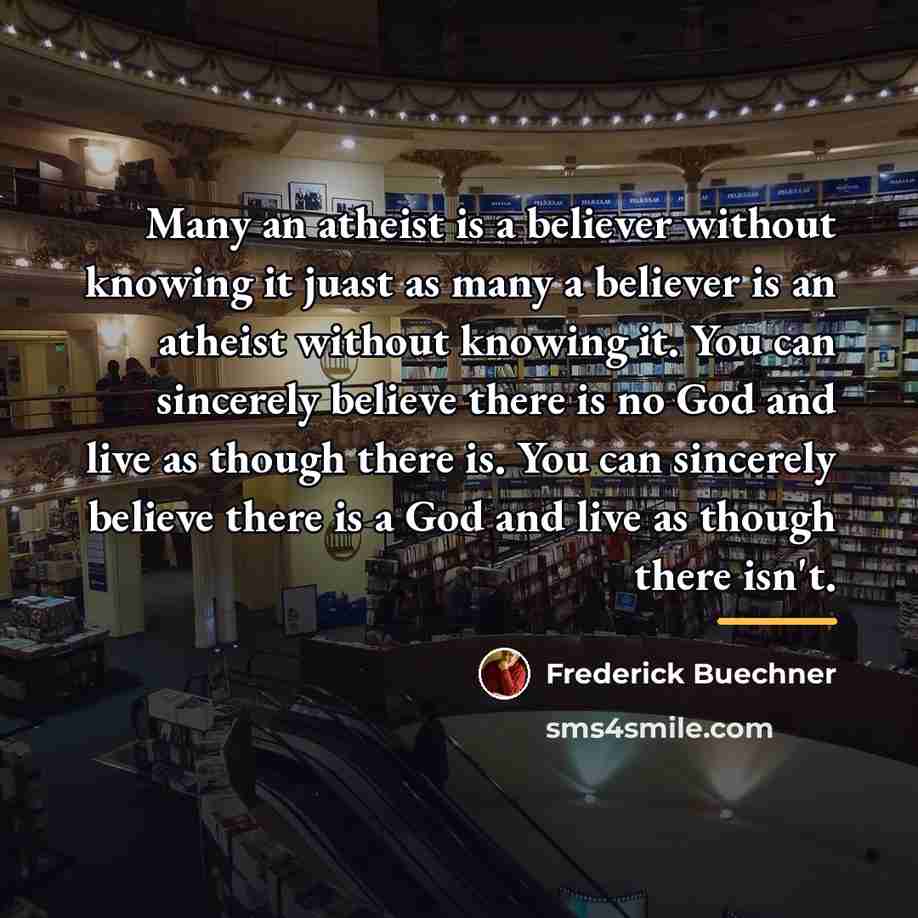 “Many an atheist is a believer without knowing it juast…” quote by Frederick Buechner
