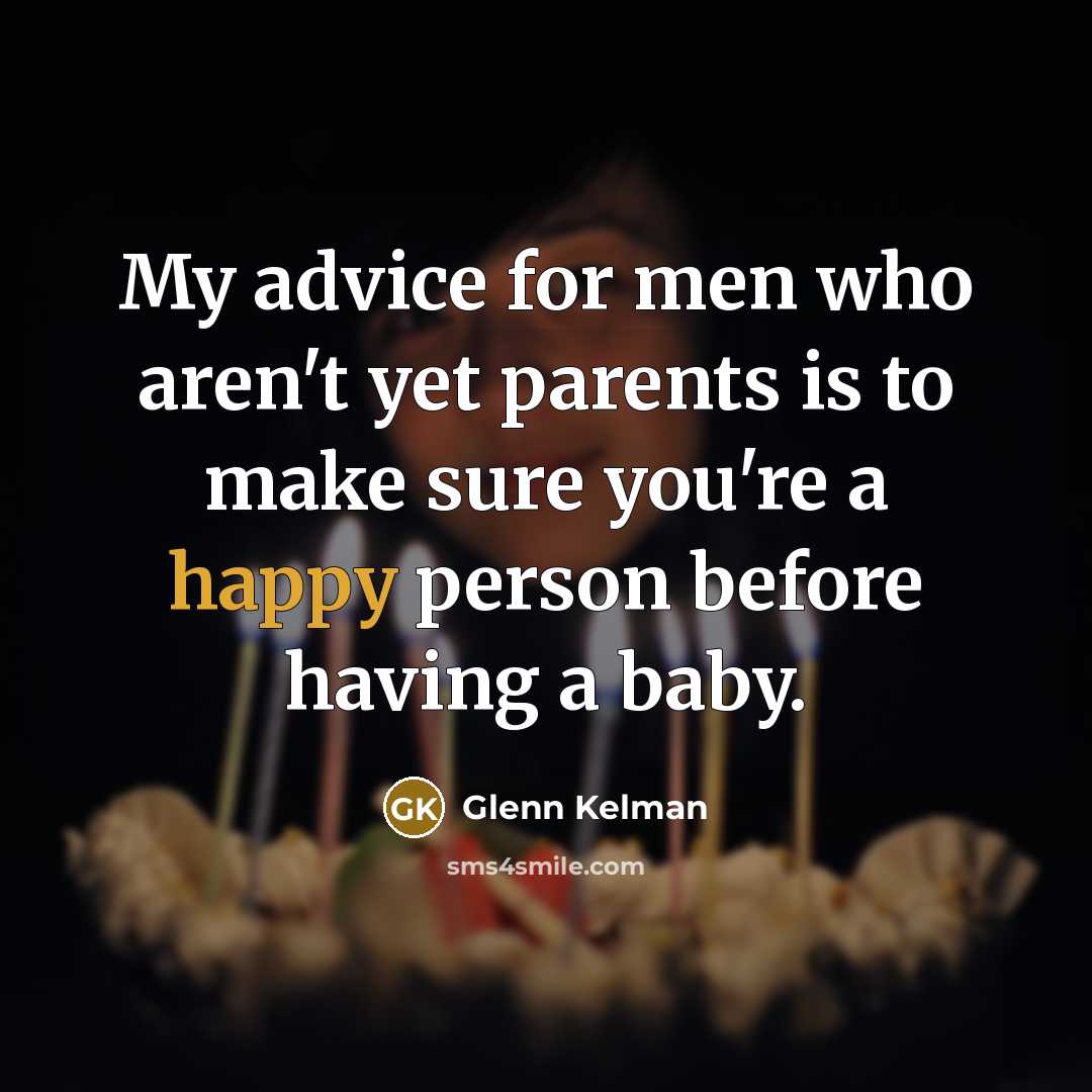“My advice for men who aren't yet parents is to…” quote by Glenn Kelman