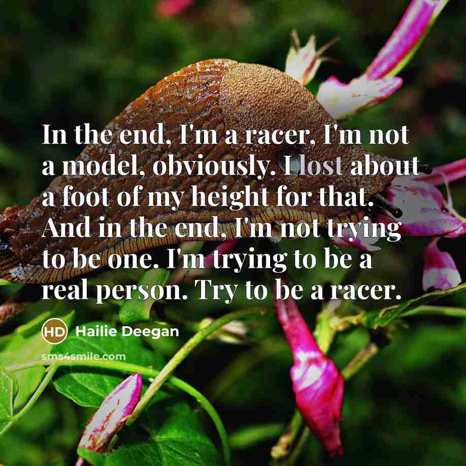 “In the end, I'm a racer, I'm not a model,…” quote by Hailie Deegan