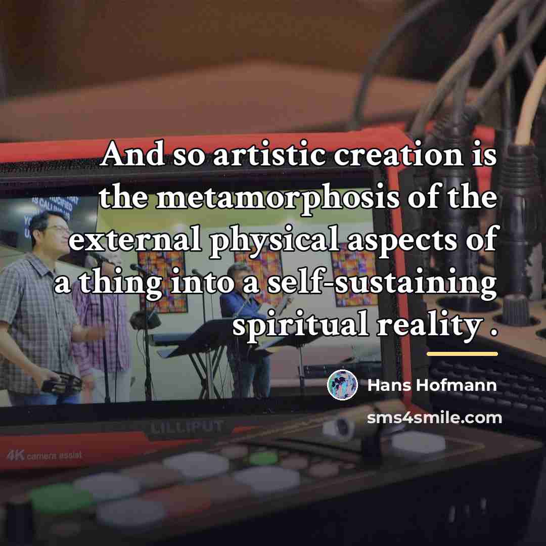 “And so artistic creation is the metamorphosis of the external…” quote by Hans Hofmann