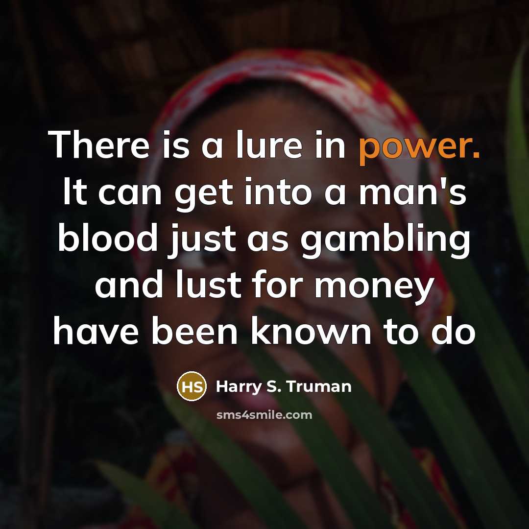 “There is a lure in power. It can get into…” quote by Harry S. Truman