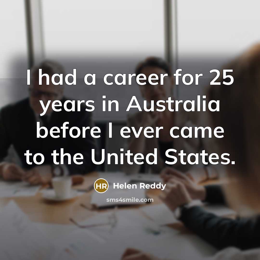 “I had a career for 25 years in Australia before…” quote by Helen Reddy