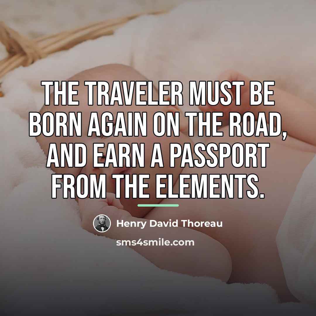 “The traveler must be born again on the road, and…” quote by Henry David Thoreau