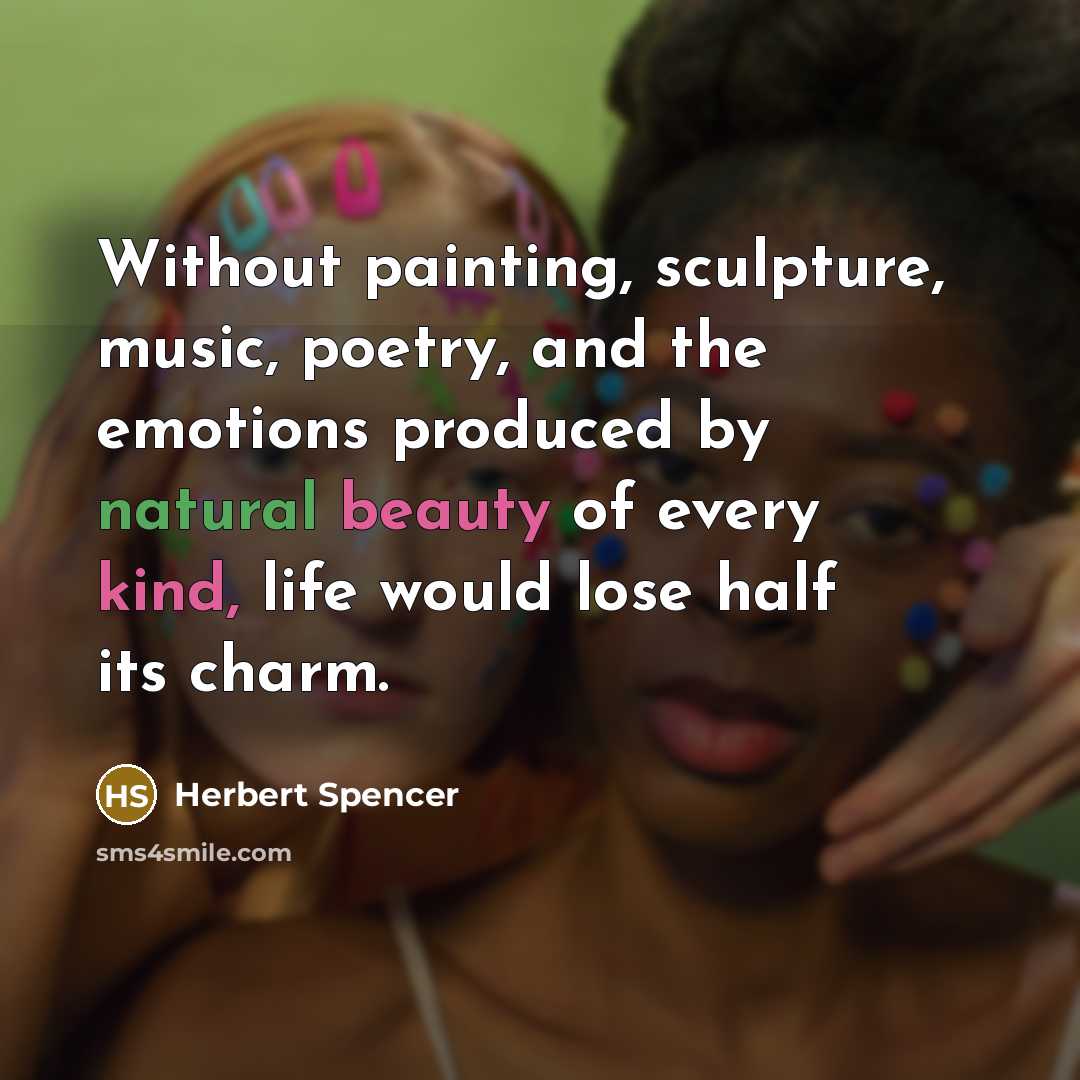 “Without painting, sculpture, music, poetry, and the emotions produced by…” quote by Herbert Spencer