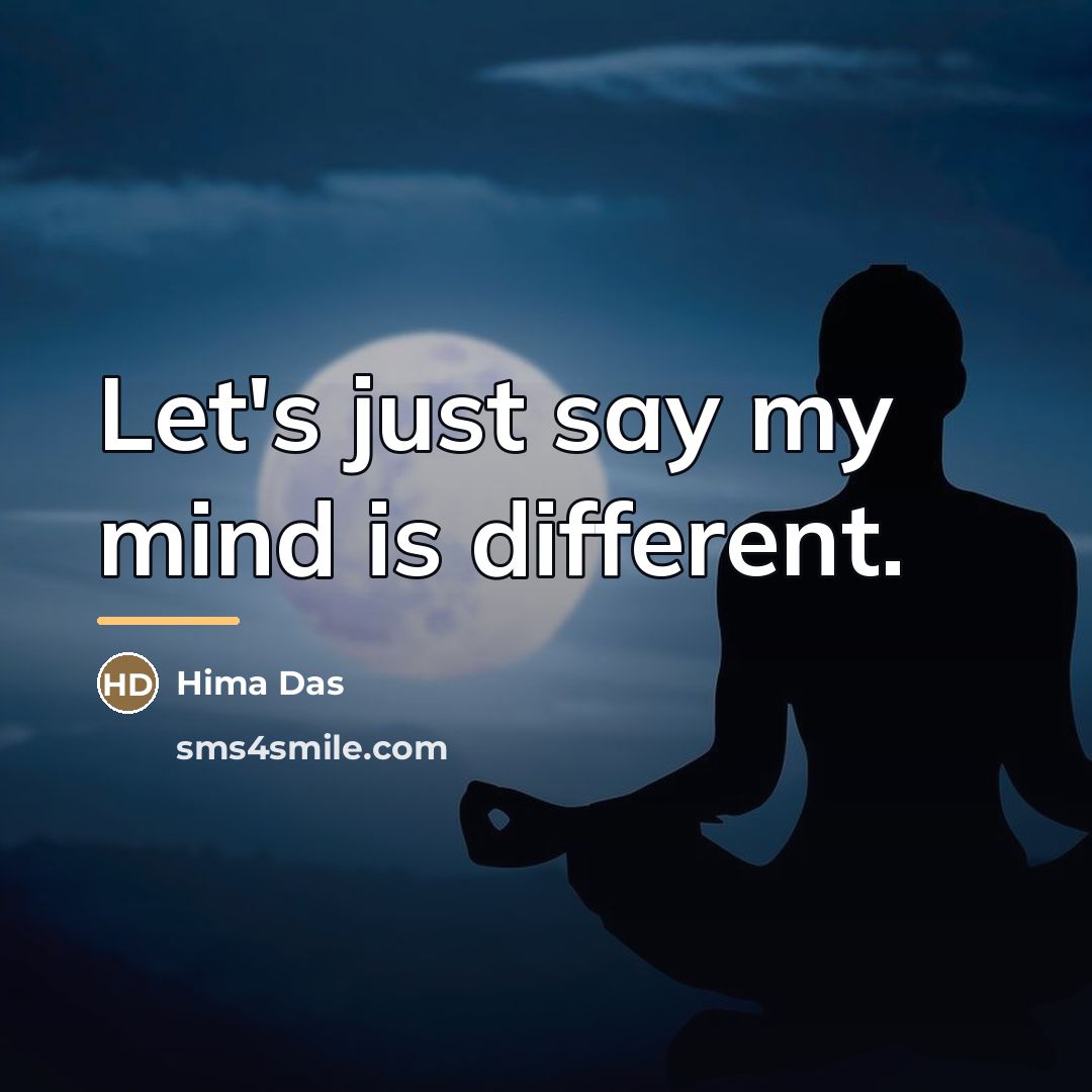 “Let's just say my mind is different.…” quote by Hima Das