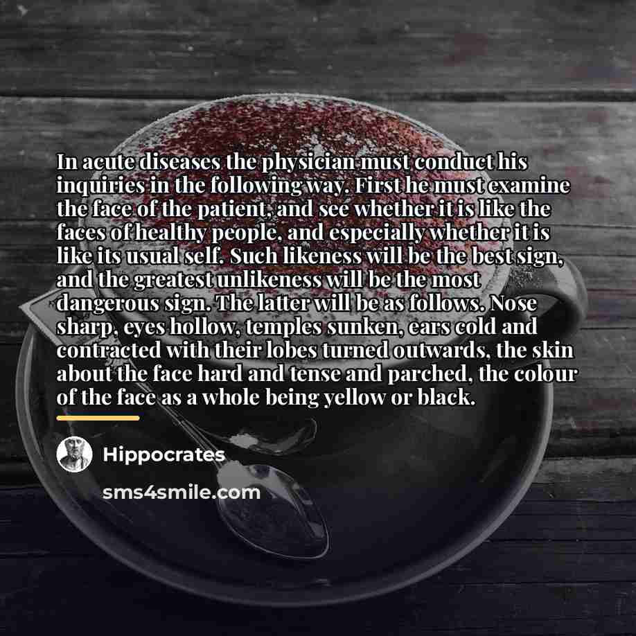 “In acute diseases the physician must conduct his inquiries in…” quote by Hippocrates