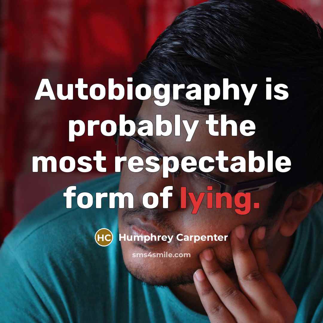 “Autobiography is probably the most respectable form of lying.…” quote by Humphrey Carpenter