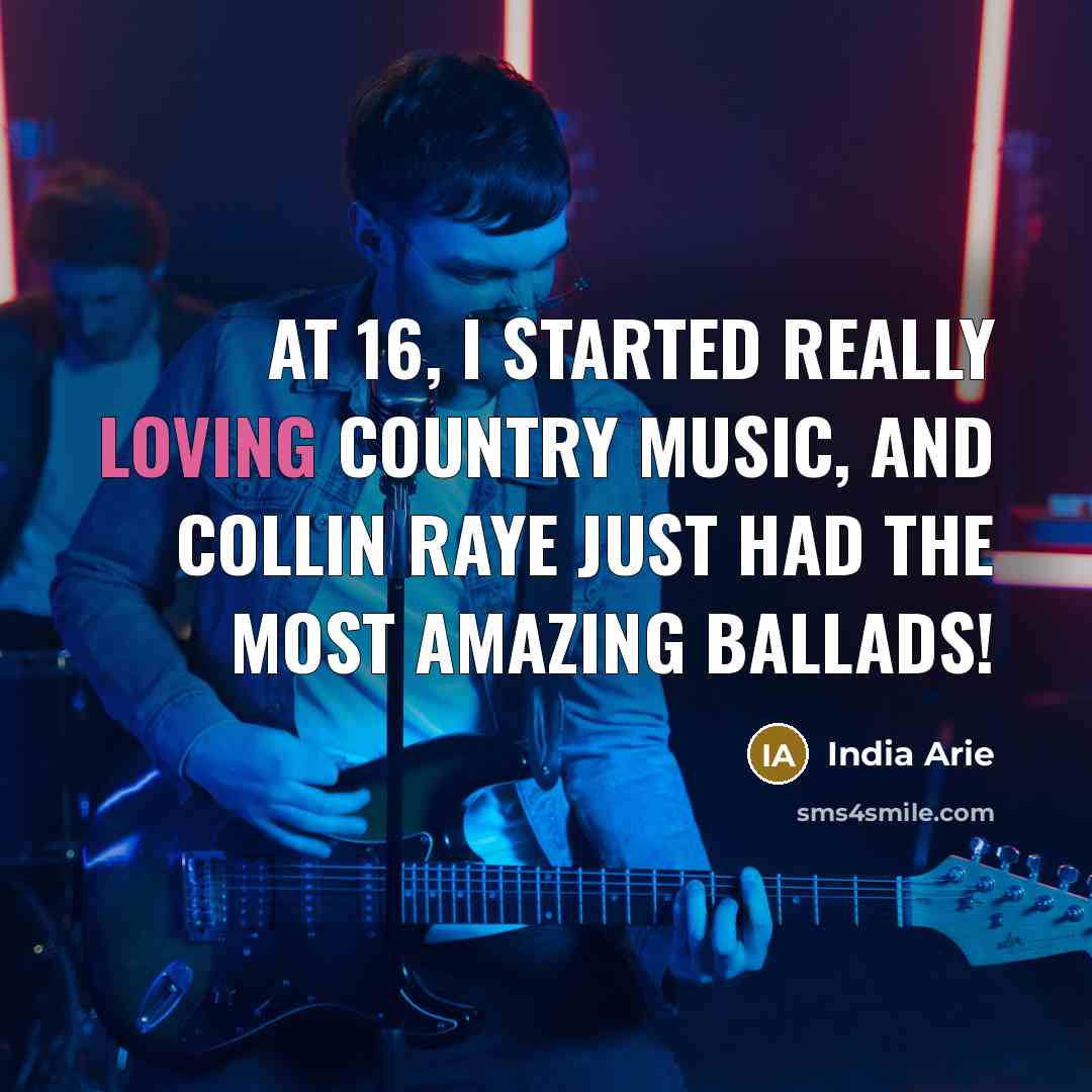 “At 16, I started really loving country music, and Collin…” quote by India Arie