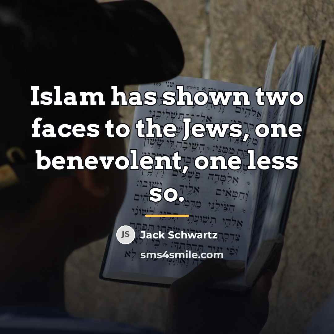 “Islam has shown two faces to the Jews, one benevolent,…” quote by Jack Schwartz