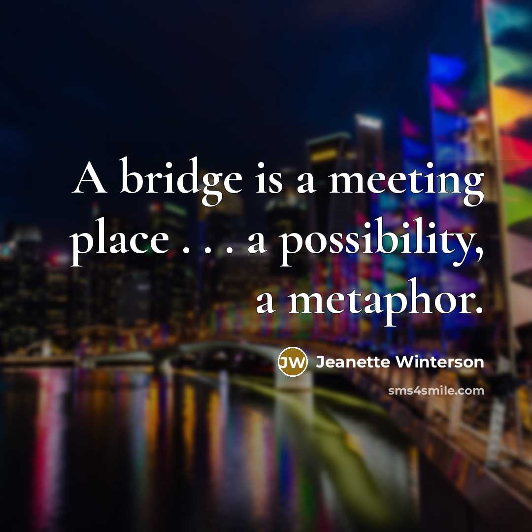“A bridge is a meeting place . . . a…” quote by Jeanette Winterson