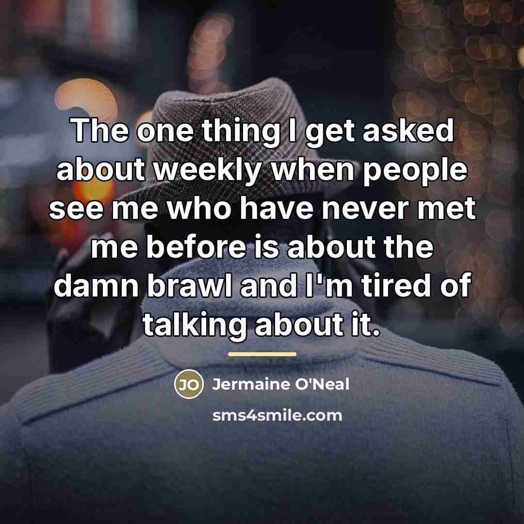 “The one thing I get asked about weekly when people…” quote by Jermaine O'Neal