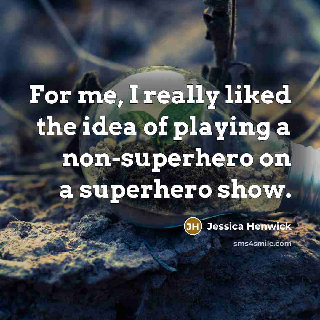 “For me, I really liked the idea of playing a non-superhero on a superhero show.” quote by Jessica Henwick