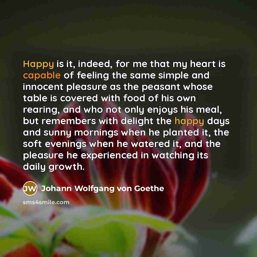 “Happy is it, indeed, for me that my heart is…” quote by Johann Wolfgang von Goethe
