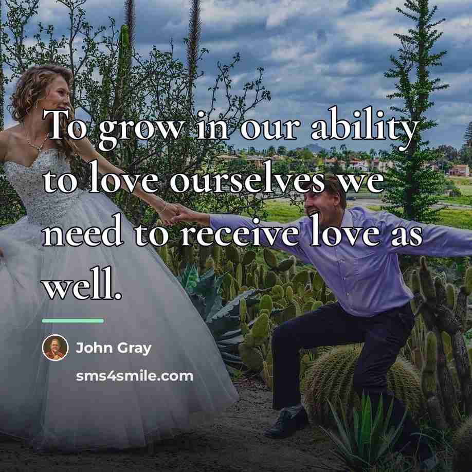 “To grow in our ability to love ourselves we need…” quote by John Gray