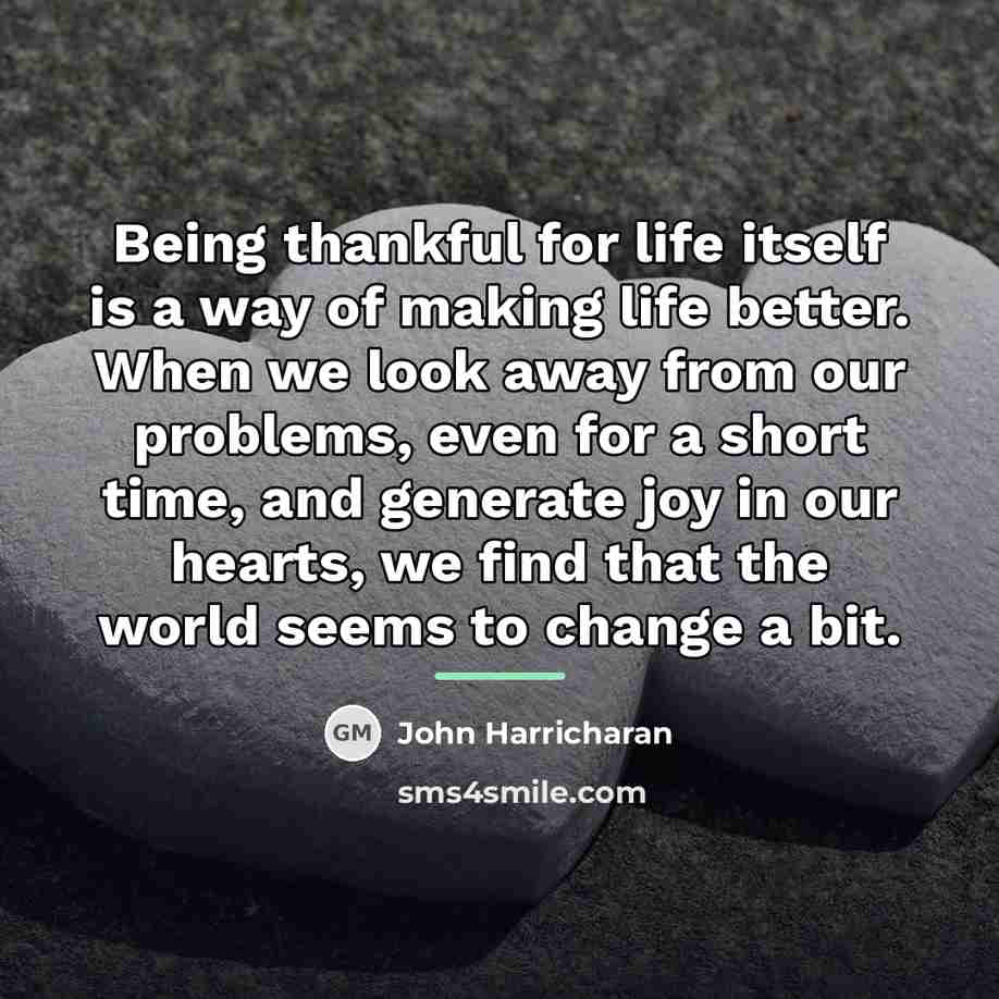 “Being thankful for life itself is a way of making…” quote by John Harricharan