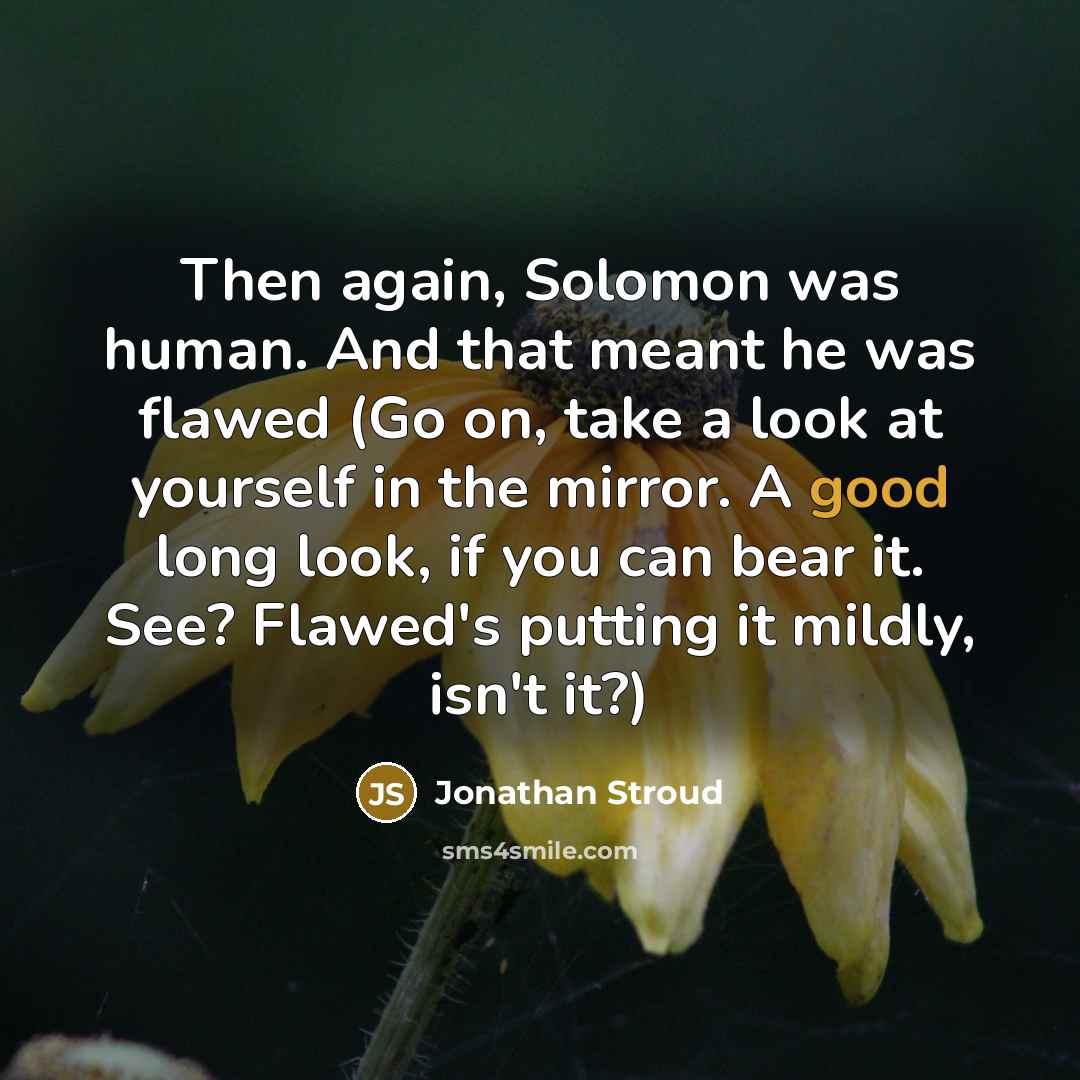 “Then again, Solomon was human. And that meant he was…” quote by Jonathan Stroud