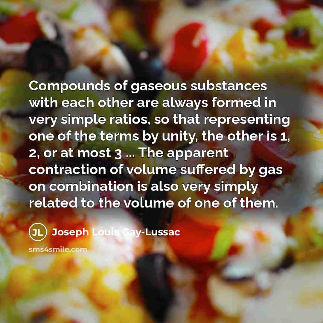 “Compounds of gaseous substances with each other are always formed…” quote by Joseph Louis Gay-Lussac