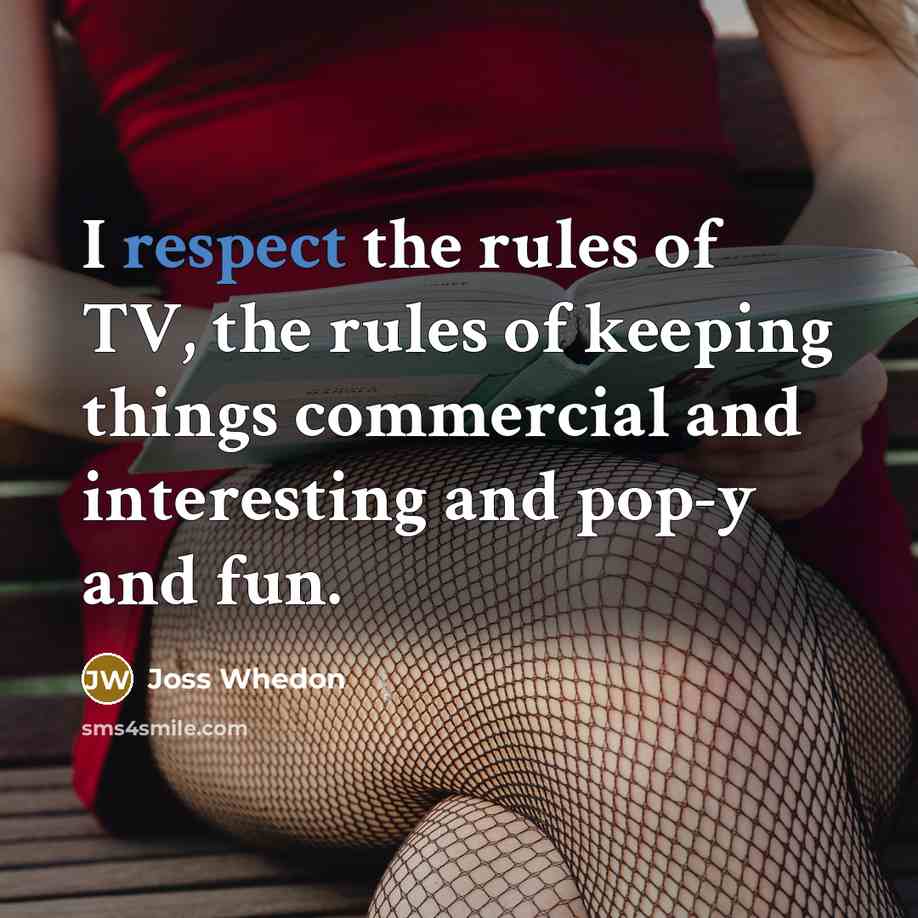 “I respect the rules of TV, the rules of keeping…” quote by Joss Whedon