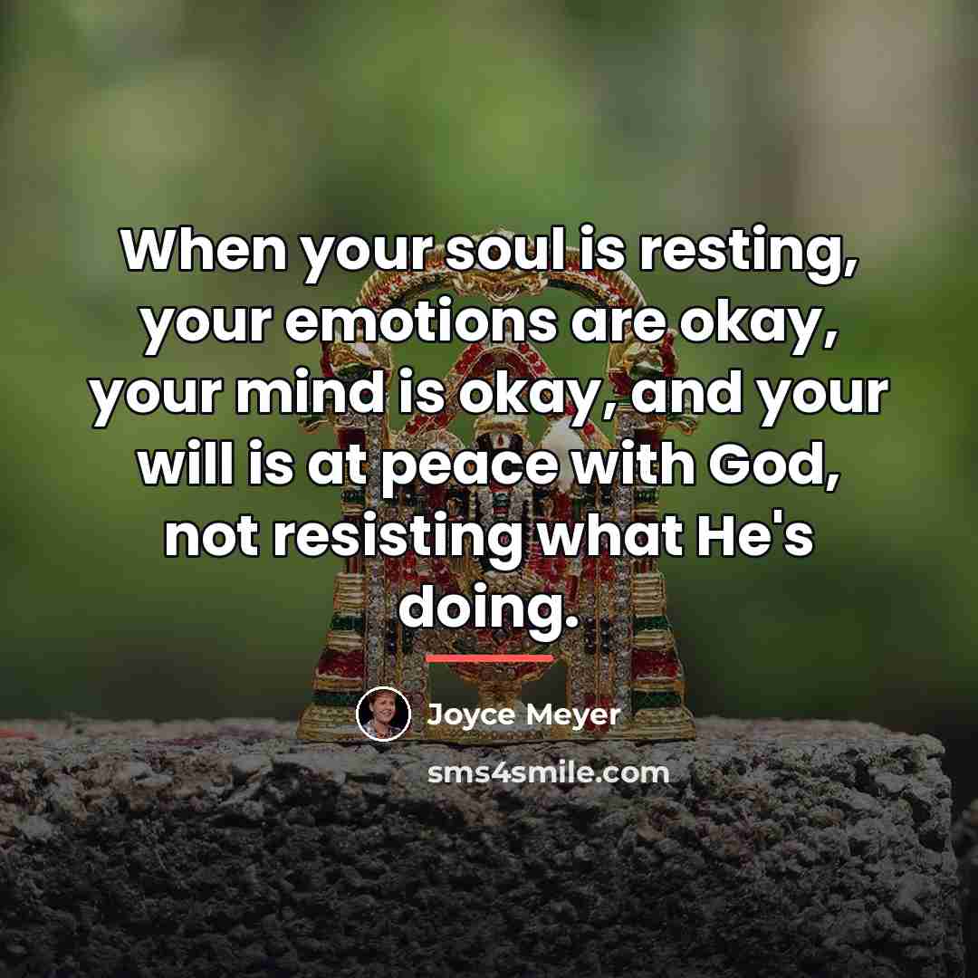 “When your soul is resting, your emotions are okay, your…” quote by Joyce Meyer