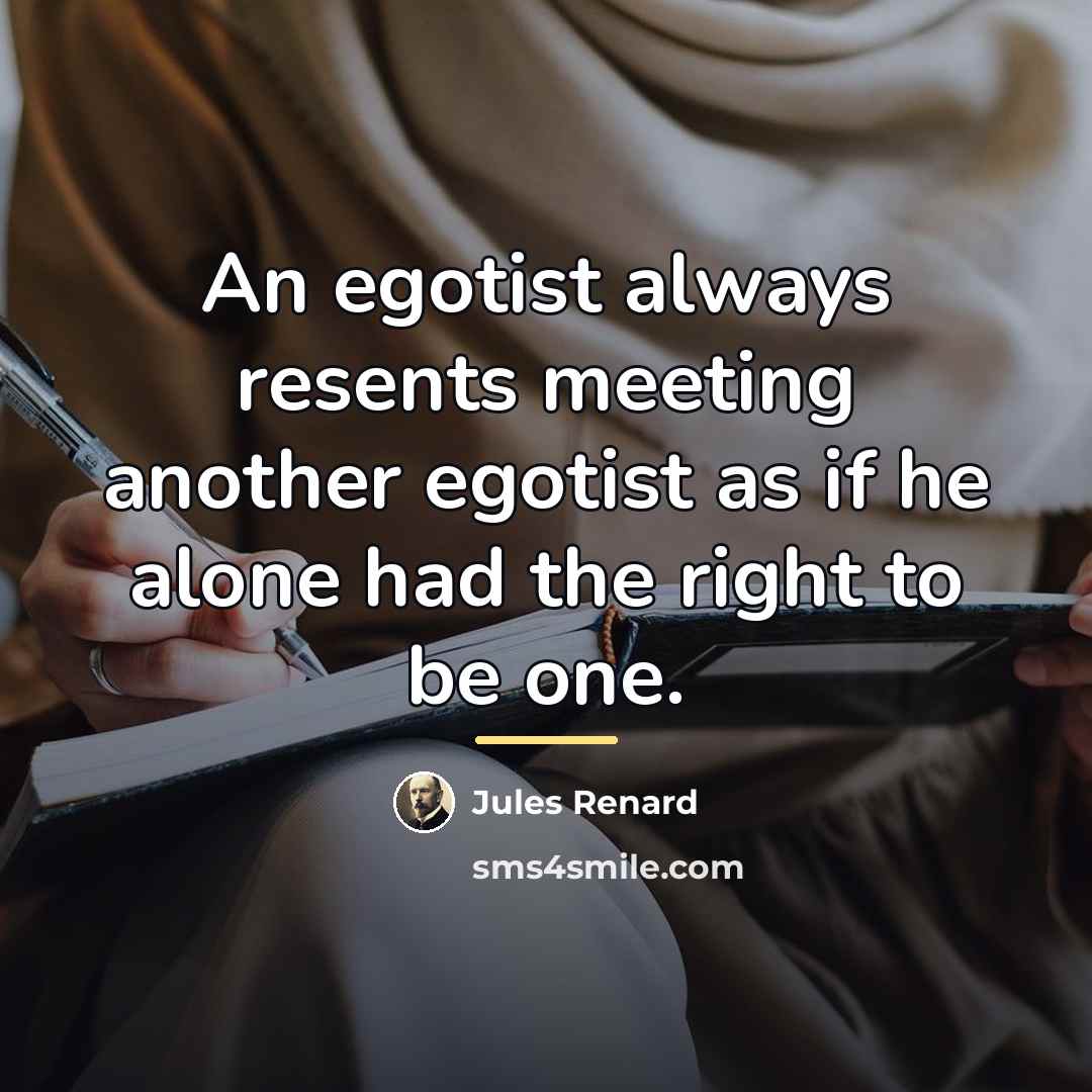 “An egotist always resents meeting another egotist as if he…” quote by Jules Renard