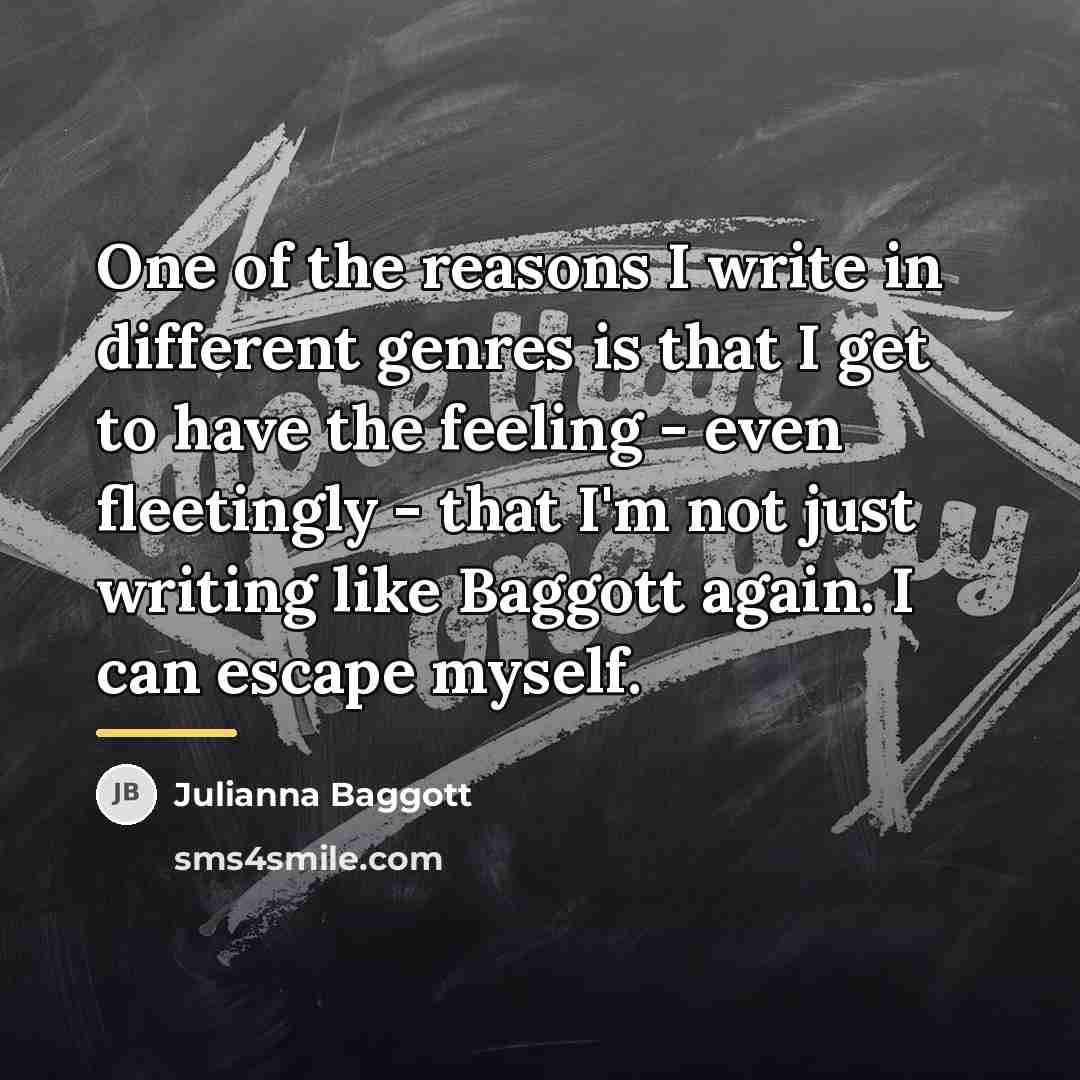 “One of the reasons I write in different genres is…” quote by Julianna Baggott