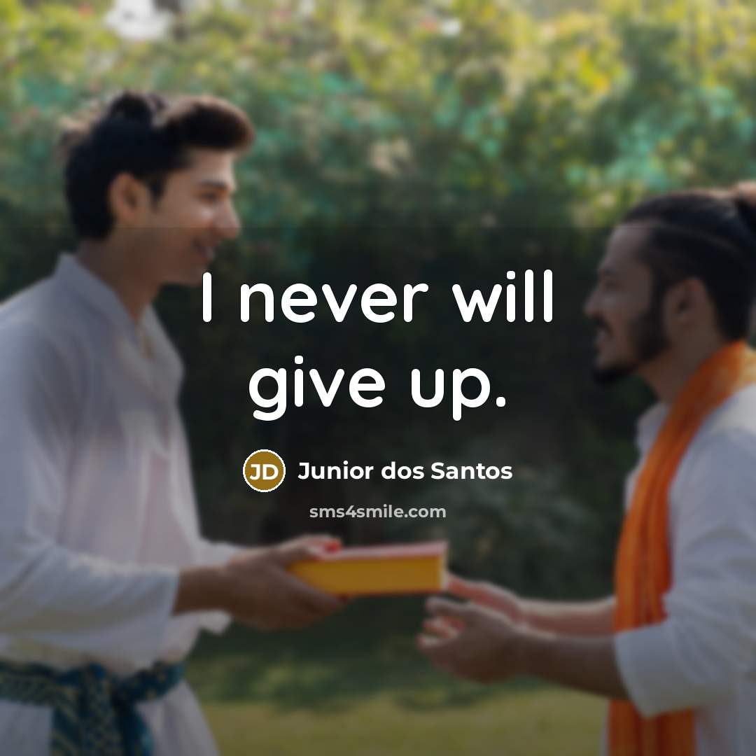 “I never will give up.…” quote by Junior dos Santos