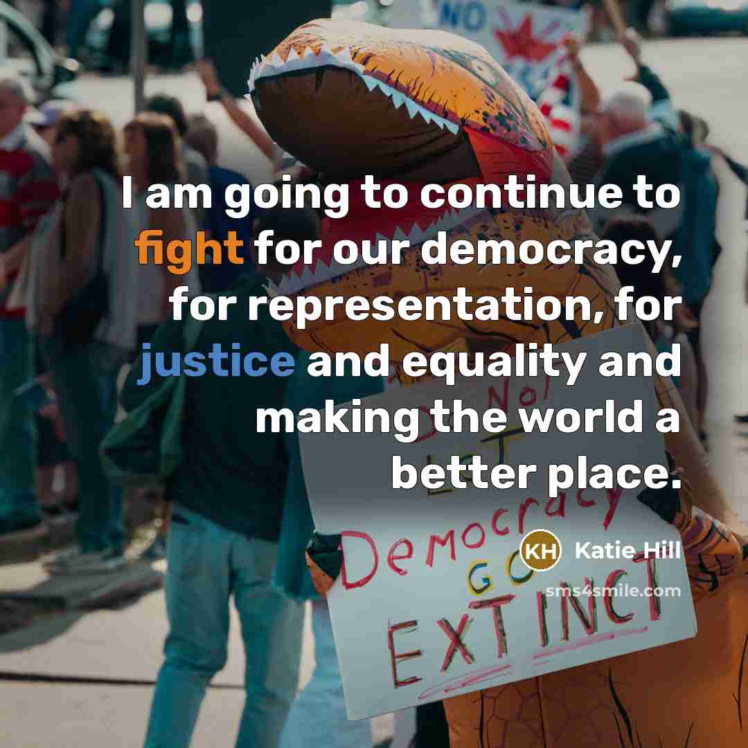“I am going to continue to fight for our democracy,…” quote by Katie Hill