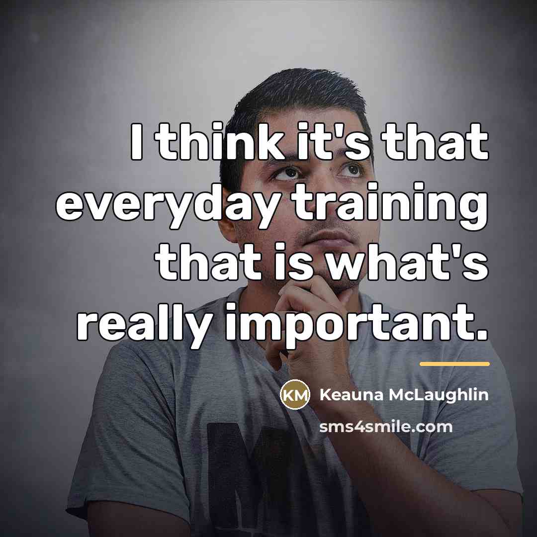 “I think it's that everyday training that is what's really…” quote by Keauna McLaughlin
